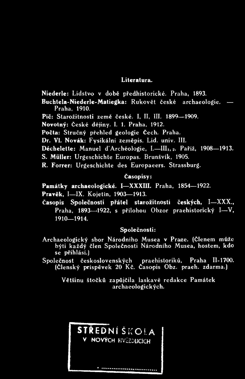 , Praha, 1893 4922, s přílohou Obzor praehistorický I V, 1910 1914. Časopisy: Společností: Archaeologický sbor Národního Musea v Praze.