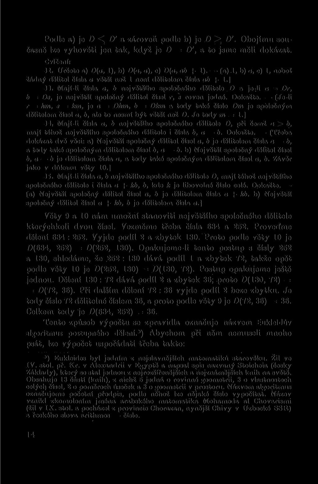 Podle a) je D ^ D' a zároveň podle b) je D ^ D'. Obojímu současně lze vyhověti jen tak, když je D = D', a to jsme měli dokázat. Cvičeni: 32. Určete a) D(a, 1), b) D(a, a), c) D(a, ab + 1).