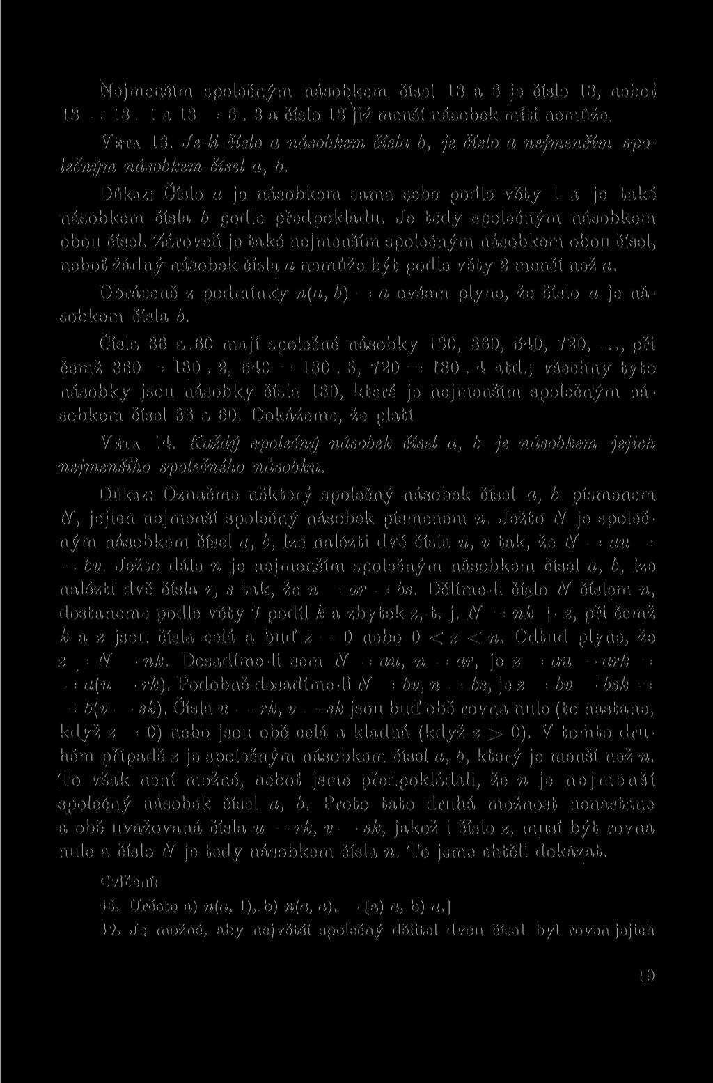 Nejmenším společným násobkem čísel 18 a 6 je číslo 18, neboť 18 = 18. 1 a 18 = 6. 3 a číslo 18 J iž menší násobek mífci nemůže. VĚTA 13.