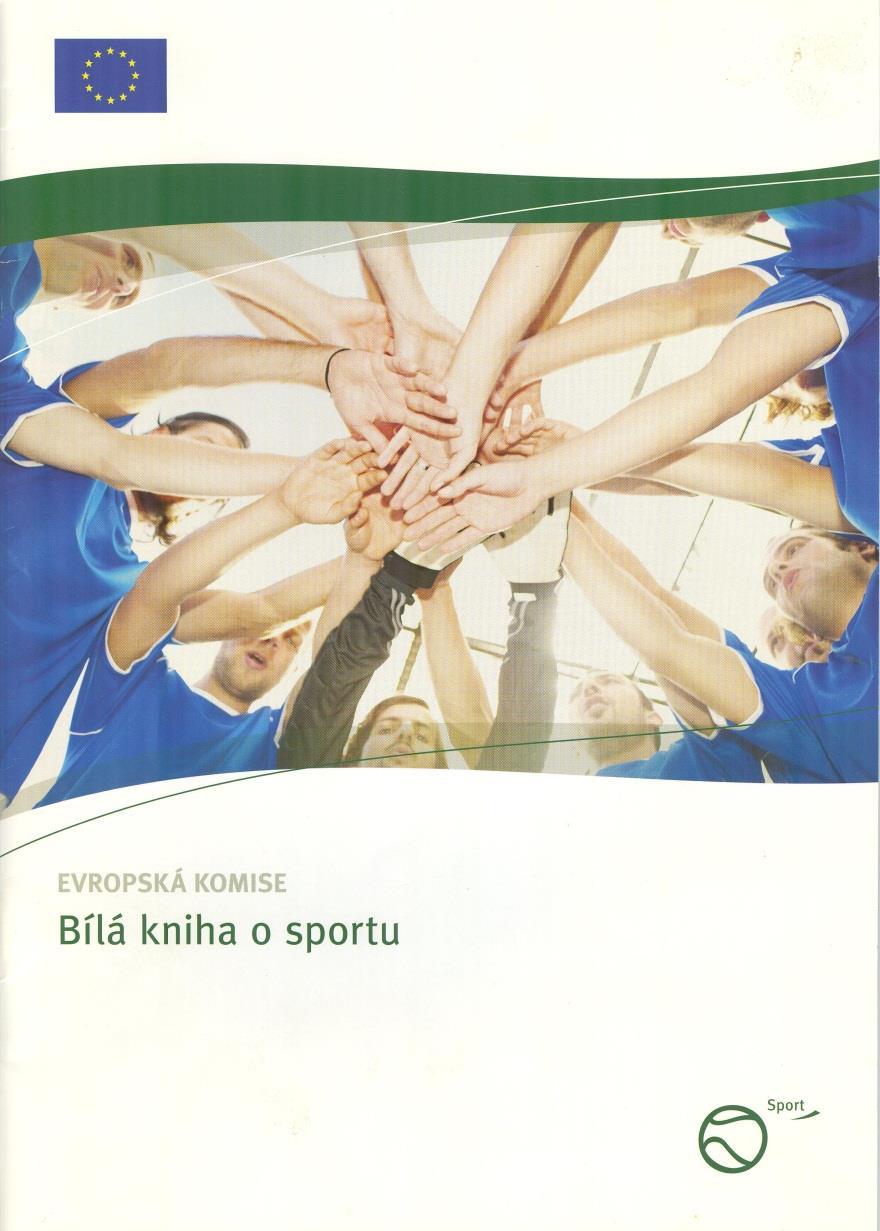 Bílá kniha o sportu Evropská komise 11. července 2007 přijala svoji první ucelenou iniciativu v oblasti sportu. Účelem bílé knihy je poskytnout strategickou orientaci týkající se role sportu v EU.