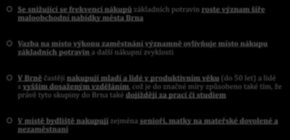 BRNĚNSKÁ AGLOMERACE (vybrané výsledky výzkumů) Se snižující se frekvencí nákupů základních potravin roste význam šíře maloobchodní nabídky města Brna Vazba na místo výkonu zaměstnání významně