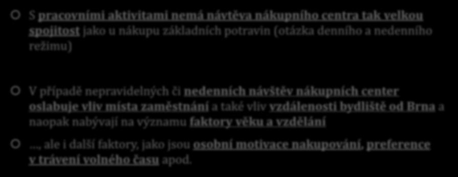 BRNĚNSKÁ AGLOMERACE (vybrané výsledky výzkumů) S pracovními aktivitami nemá návtěva nákupního centra tak velkou spojitost jako u nákupu základních potravin (otázka denního a nedenního režimu) V