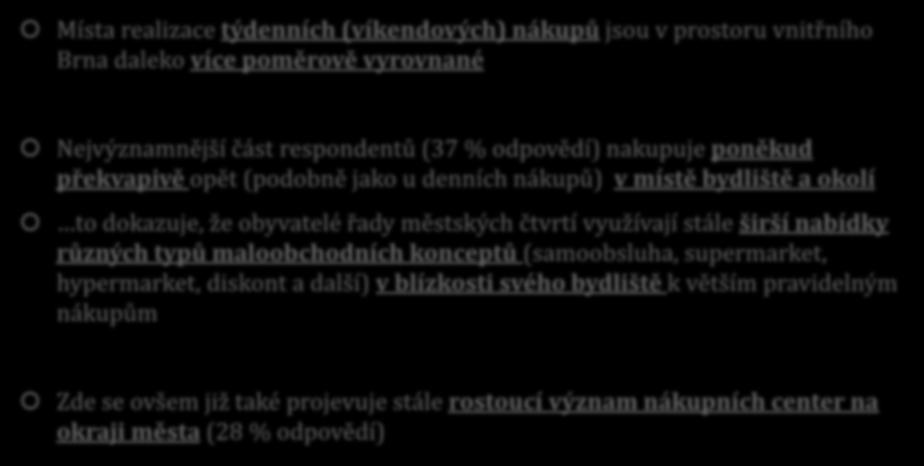 NÁKUPY VE VNITŘNÍM MĚSTĚ - týdenní nákupy Místa realizace týdenních (víkendových) nákupů jsou v prostoru vnitřního Brna daleko více poměrově vyrovnané Nejvýznamnější část respondentů (37 % odpovědí)