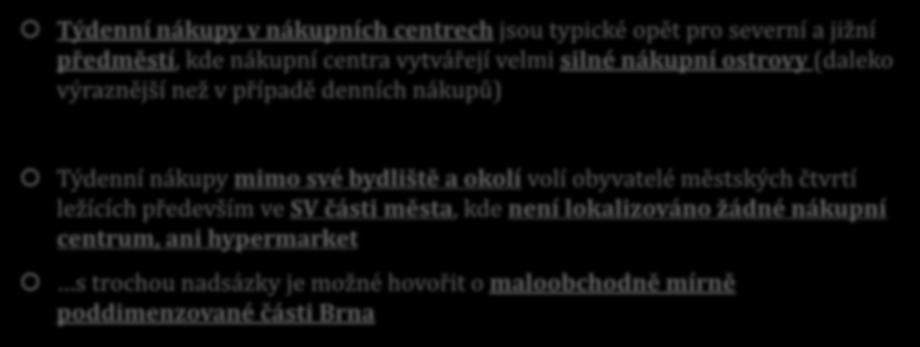 NÁKUPY VE VNITŘNÍM MĚSTĚ - týdenní nákupy Týdenní nákupy v nákupních centrech jsou typické opět pro severní a jižní předměstí, kde nákupní centra vytvářejí velmi silné nákupní ostrovy (daleko