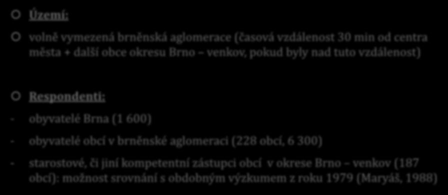 BRNĚNSKÁ AGLOMERACE (vybrané výsledky výzkumů) Území: volně vymezená brněnská aglomerace (časová vzdálenost 30 min od centra města + další obce okresu Brno venkov, pokud byly nad tuto vzdálenost)