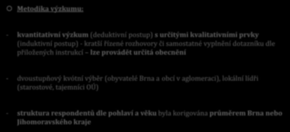 BRNĚNSKÁ AGLOMERACE (vybrané výsledky výzkumů) Metodika výzkumu: - kvantitativní výzkum (deduktivní postup) s určitými kvalitativními prvky (induktivní postup) - kratší řízené rozhovory či samostatné