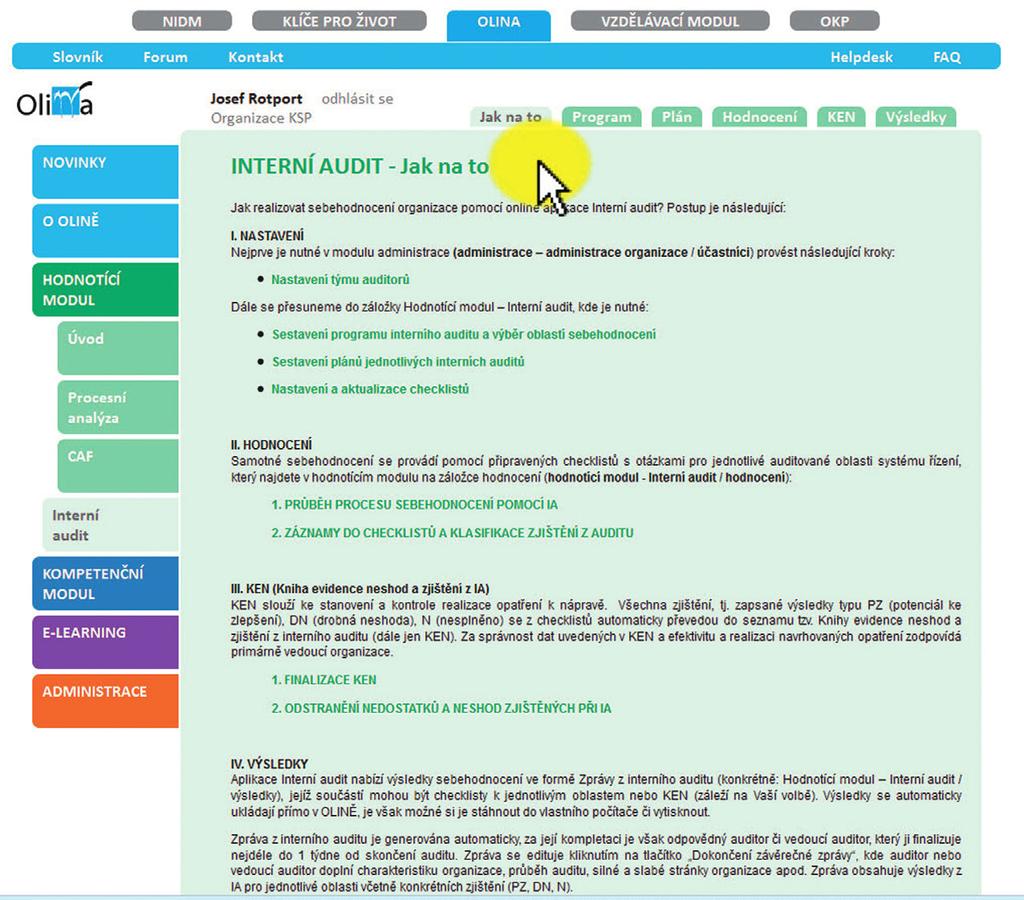 KLÍČE PRO ŽIVOT Sebehodnocení organizace pomocí Interního auditu Interní audit je pravidelná prověrka, při níž se má zjistit úroveň fungujícího systému řízení v organizaci, jinými slovy pomocí