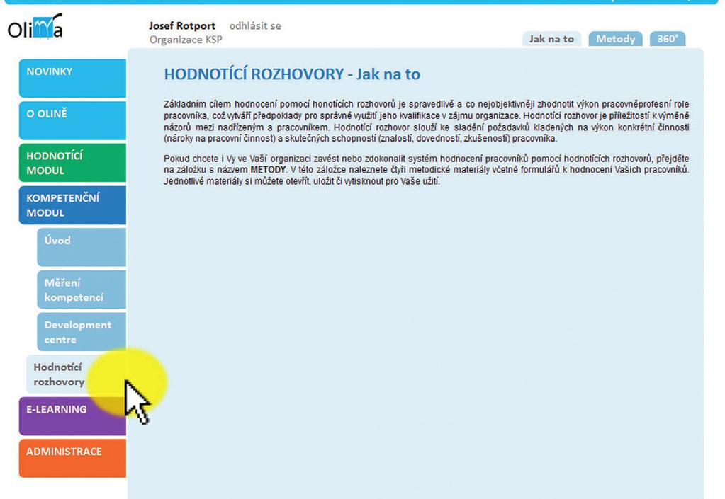 IMPLEMENTAČNÍ PŘÍRUČKA Hodnoticí rozhovory Můžeme mít sebelepší vize a cíle, ale pokud k tomu nemáme kvalitní lidi, tak to celé vyjde naprázdno.