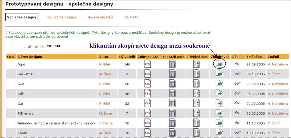 9 PŘIZPŮSOBENÍ INFORMAČNÍHO SYSTÉMU způsobem bude asi postupovat většina uživatelů. Při vytváření designu využijí uživatelé vlastní hravosti a fantazie, a to v plném smyslu slova.