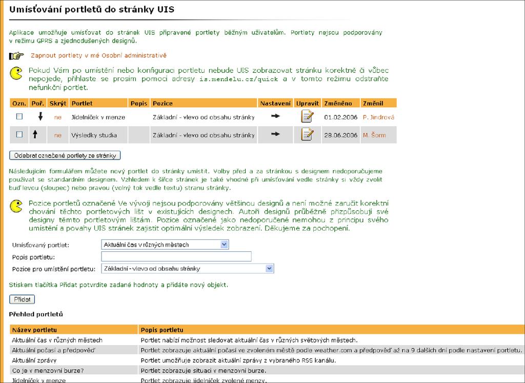 9.3 Portlety v UIS 9 PŘIZPŮSOBENÍ INFORMAČNÍHO SYSTÉMU Portlety jsou informační okénka, která si uživatelé z nabídky doplňují podle své fantazie do všech stránek UIS.