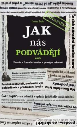 ŠIDLO, Dušan - Jak nás podvádějí aneb Pravda o finančním trhu a penzijní reformě, Aladin Agency, Praha 2014.