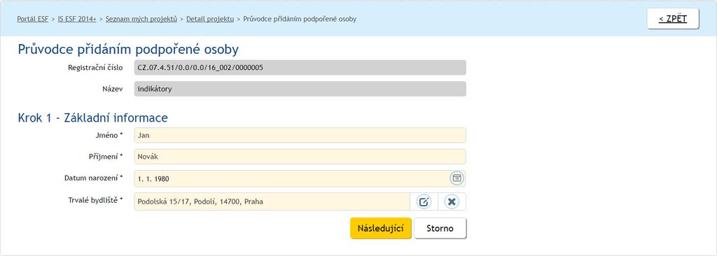 V kroku 2 systém IS ESF 2014+ automaticky vybere jednu z možností: Vybere možnost Založit jako novou podpořenou osobu v případě, že podpořená osoba zatím není podpořena v žádném z projektů daného