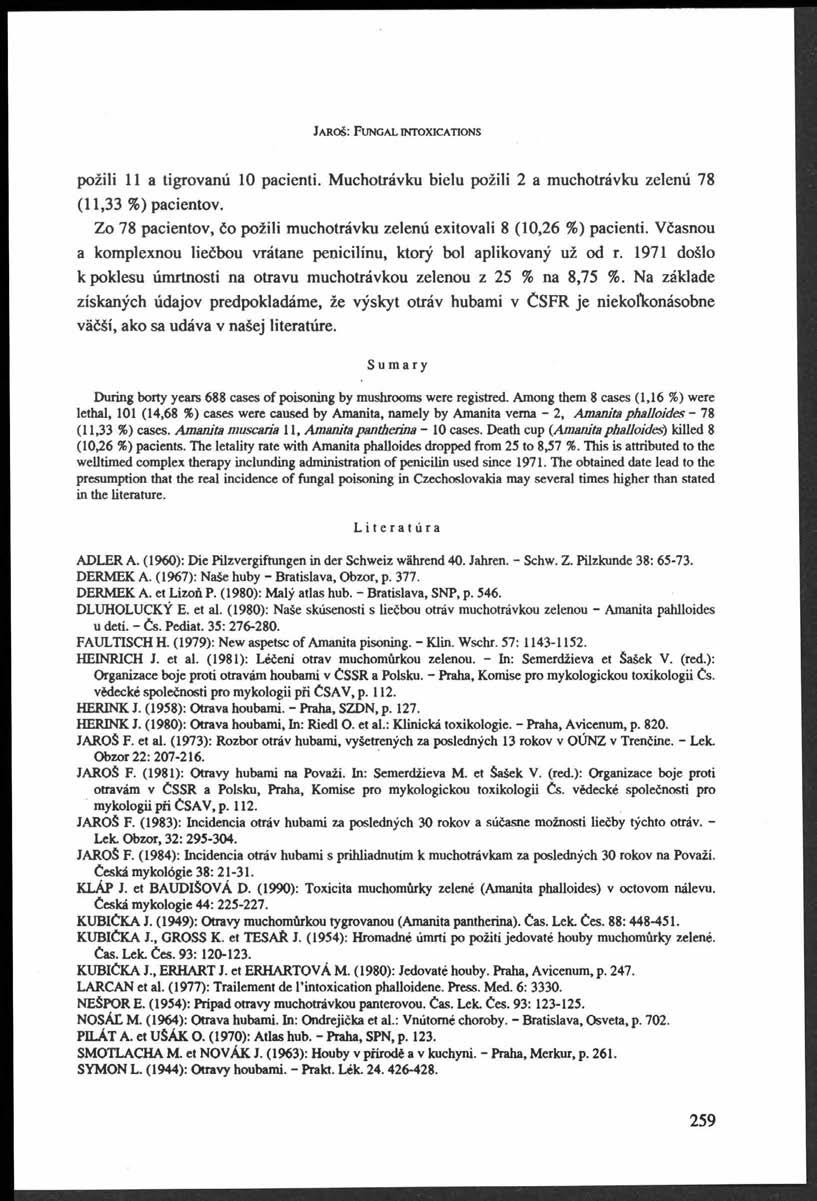 Ja r o š : F u n g a l in t o x ic a t io n s požili 11 a tigrovanú 10 pacienti. Muchotrávku bielu požili 2 a muchotrávku zelenú 78 (11,33 % ) pacientov.