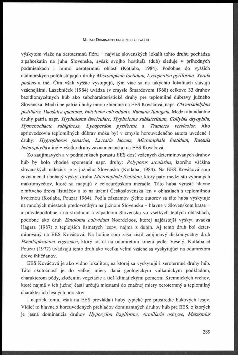 M í h a l : D o m i n a n t f u n g i in b e e c h w o o d výskytom viaže na xerotermnú flóru - najviac slovenských lokalit tohto druhu pochádza z pahorkatin na juhu Slovenska, avšak svojho hostiteťa