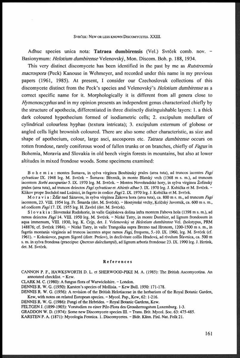S v r č e k : N e w o r le s s k n o w n D is c o m y c e te s. XX. Adhuc species»mica nota: Tatraea dumbirensis (Vel.) Svrček comb. nov. - Basionymum: Helotium dumbirense Velenovský, Mon. Discom.