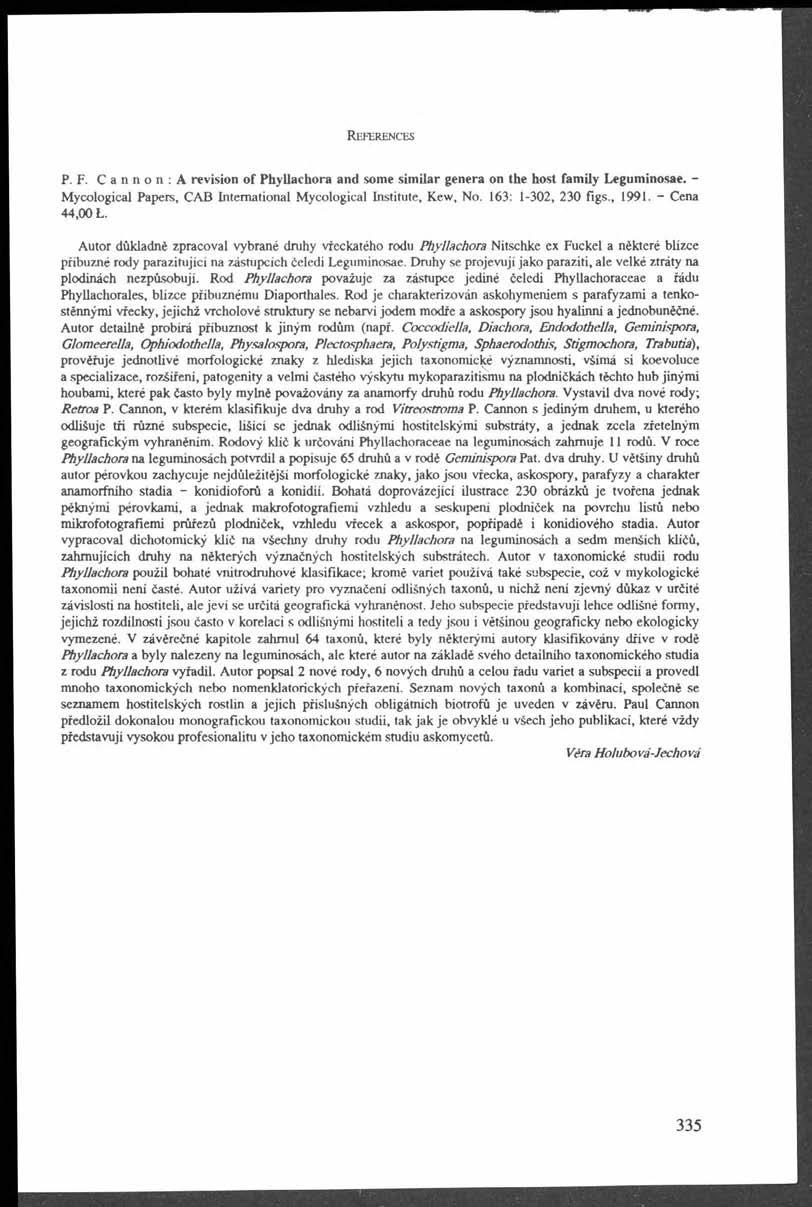 R e f e r e n c e s P. F. Cannon:A revision of Phyilachora and some similar genera on the host family Leguminosae. - Mycological Papers, CAB nternational Mycological nstitute, Kew, No.