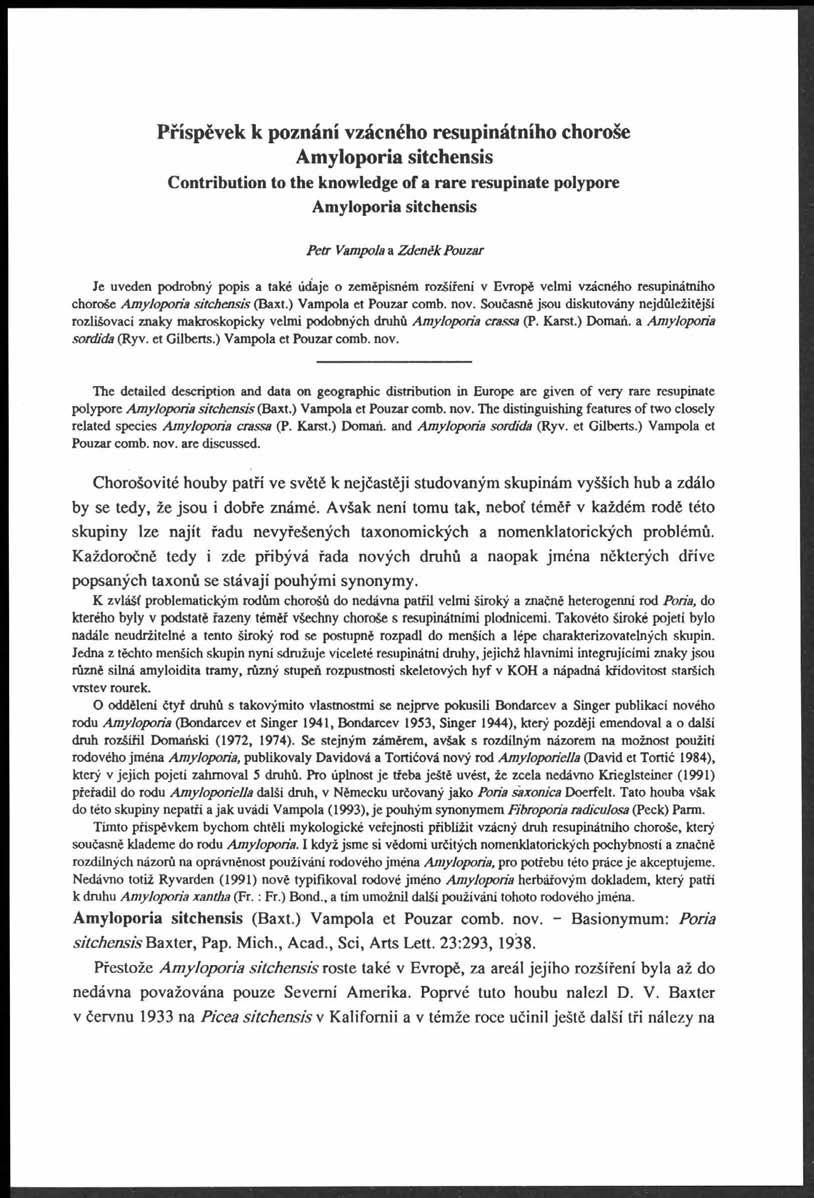 Příspěvek k poznání vzácného resupinátního choroše Amyloporia sitchensis Contribution to the knowledge of a rare resupinate polypore Amyloporia sitchensis Petr Vampola a Zdeněk Pouzar Je uveden