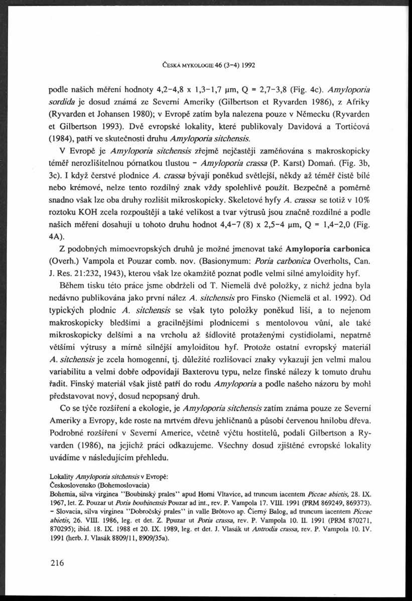 ČESKÁ MYKOLOGE 46 (3-4) 1992 podle našich měření hodnoty 4,2-4,8 x 1,3-1,7 pm, Q = 2,7-3,8 (Fig. 4c).