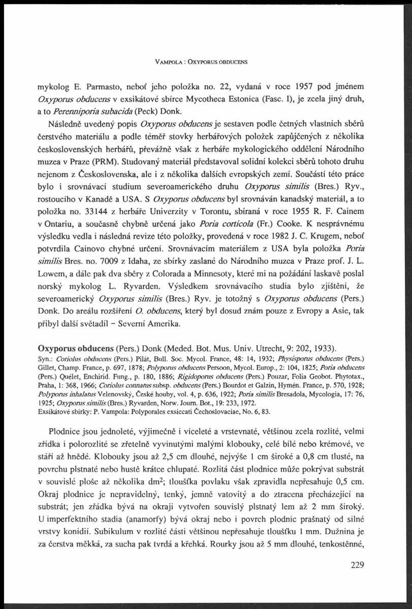 V a m p o l a : O x y p o r u s o b d u c e n s mykolog E. Parmasto, neboť jeho položka no. 22, vydaná v roce 1957 pod jménem Oxyporus obducens v exsikátové sbírce Mycotheca Estonica (Fasc.