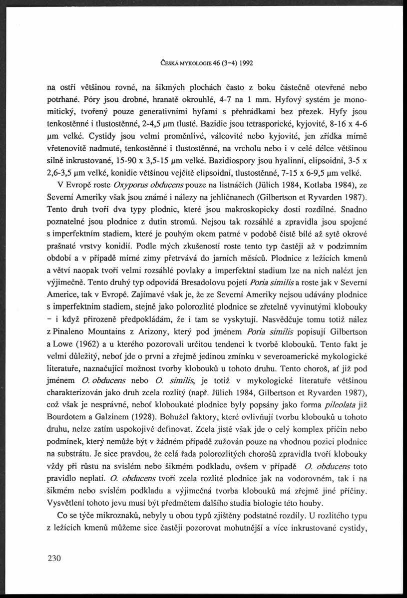 ČESKÁ MYKOLOGE 46 (3~4) 1992 na ostří většinou rovné, na šikmých plochách často z boku částečně otevřené nebo potrhané. Póry jsou drobné, hranatě okrouhlé, 4-7 na 1 mm.