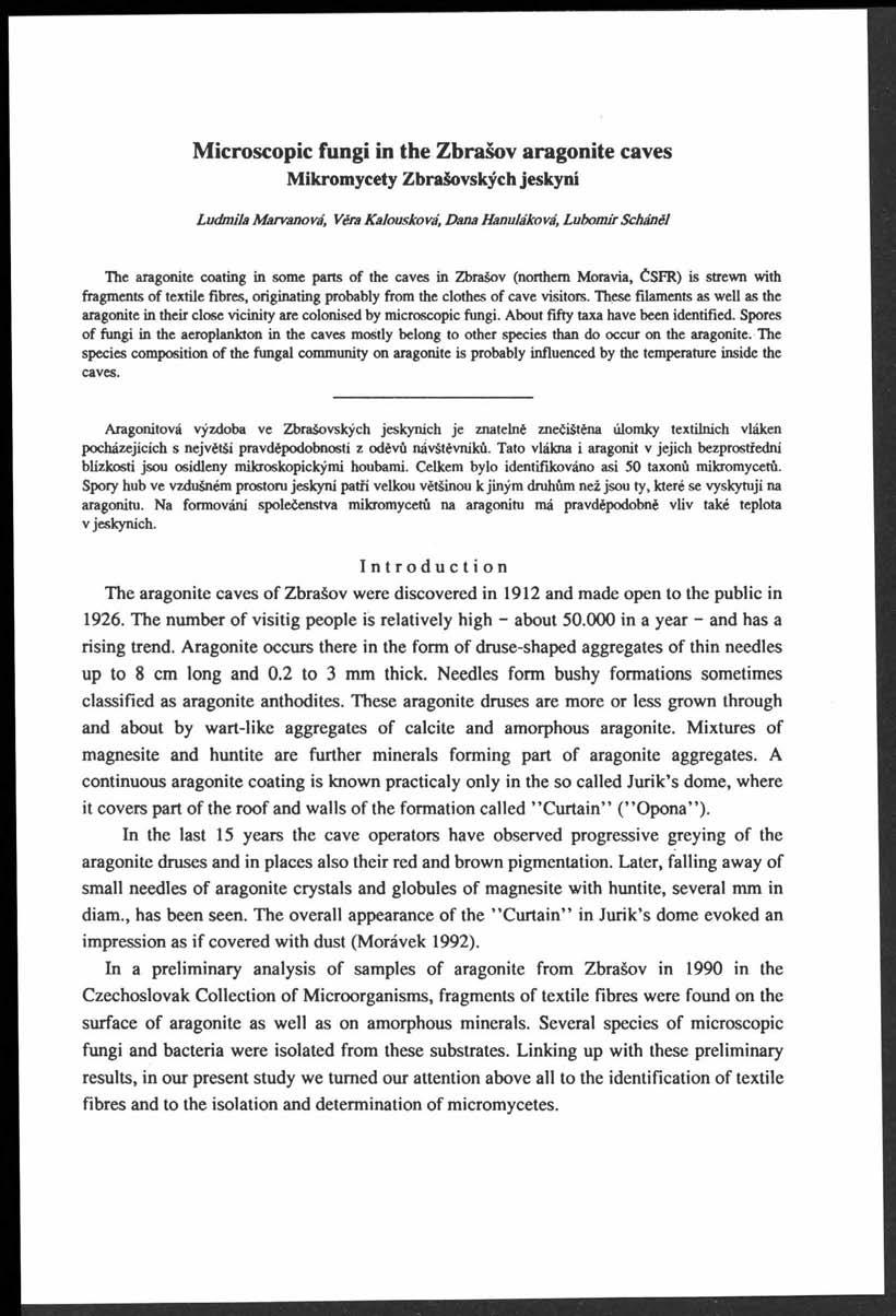 Microscopic fungi in the Zbrašov aragonite caves Mikromycety Zbrašovských jeskyní Ludmila Marvanová, Věra Kalouskova, Dana Hanuláková, Lubomír Scháněl The aragonite coating in some pans of the caves