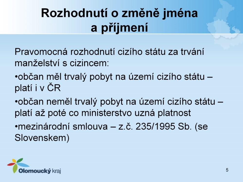 Rozhodnutí o změně jména nebo příjmení : Pravomocná rozhodnutí cizího státu ve věci změny příjmení občana ke kterým došlo za trvání manželství s cizincem v době : 1.