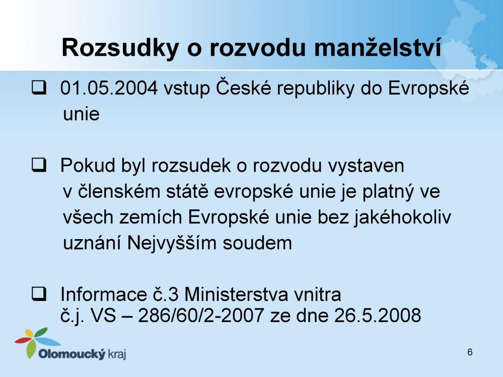 Rozsudky o rozvodu manželství : Rozhodnutí o rozvodech manželství cizozemskými soudy jsou platná na území ČR je li alespoň jeden z účastníků občanem ČR, a jsou uznána u států se kterými ČR uzavřela