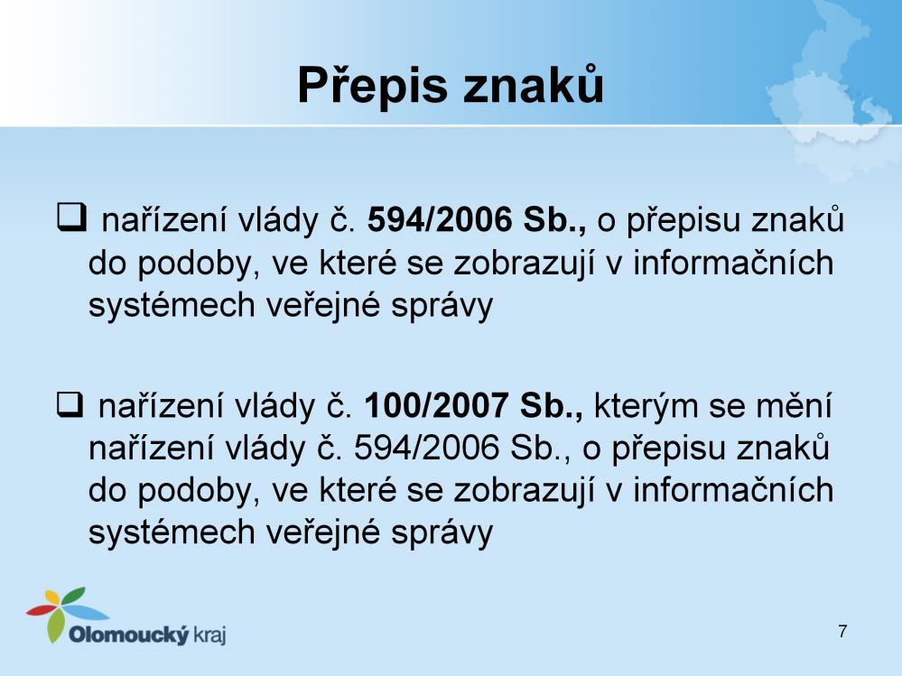 Ministerstvem vnitra jsme byli upozorněni na důsledné dodržování přepisu znaků dle Nařízení vlády č. 100/2007, kterým se mění nařízení vlády č. 594/2006 Sb.