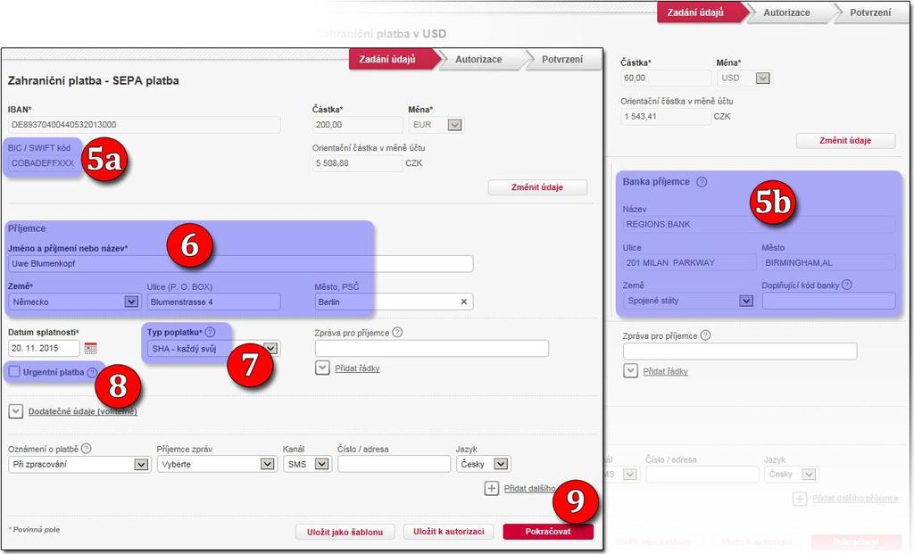 5. a. ze zadaného IBANu se načte SWIFT / BIC identifikující banku příjemce (SEPA) b. ze zadaného SWIFTu / BICu se načtou informace o bance příjemce (ne SEPA) 6. jméno a adresa příjemce platby 7.
