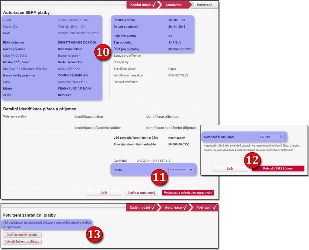 AUTORIZACE 10. zkontrolujeme veškeré zadané údaje 11. doplníme heslo k certifikátu a potvrdíme Podepsat a odeslat ke zpracování 12. opíšeme kód z autorizační SMS a Potvrdíme SMS kódem.