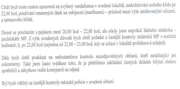 Problematika narušování veřejného pořádku, O.-Hrabůvka Doručeno: 26.08.2016 Řešení MP: Uvedený podnět byl předán místně příslušné strážnici-okrskářce, která pisatele dne 27.09.