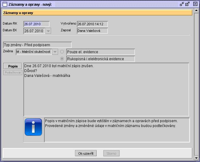 Matriční knihy 33 Ve formuláři nelze nic změnit, je pouze potřeba upřesnit důvod zrušení zápisu (tlačítkem Popis) a stisknout OK-uzavřít.