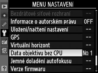 Objektivy bez CPU Zadáním dat objektivu (ohniskové vzdálenosti a světelnosti) může uživatel získat přístup k řadě funkcí objektivů s vestavěným CPU při použití objektivu bez CPU (0 270).