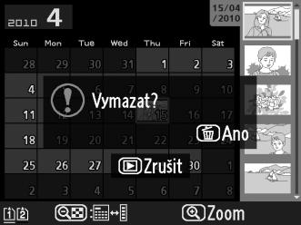 Tlačítko O Přehrávání jednotlivých snímků Přehrávání náhledů snímků Přehrávání podle kalendáře (seznam náhledů snímků) 3 Stiskněte znovu tlačítko O. Pro vymazání snímku stiskněte znovu tlačítko O.