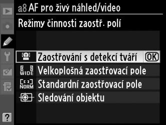 a8: AF pro živý náhled/video Tlačítko G A Menu uživatelských funkcí Určuje, jak bude fotoaparát zaostřovat, když je zapnutá funkce autofokusu během živého náhledu nebo záznamu videosekvence.