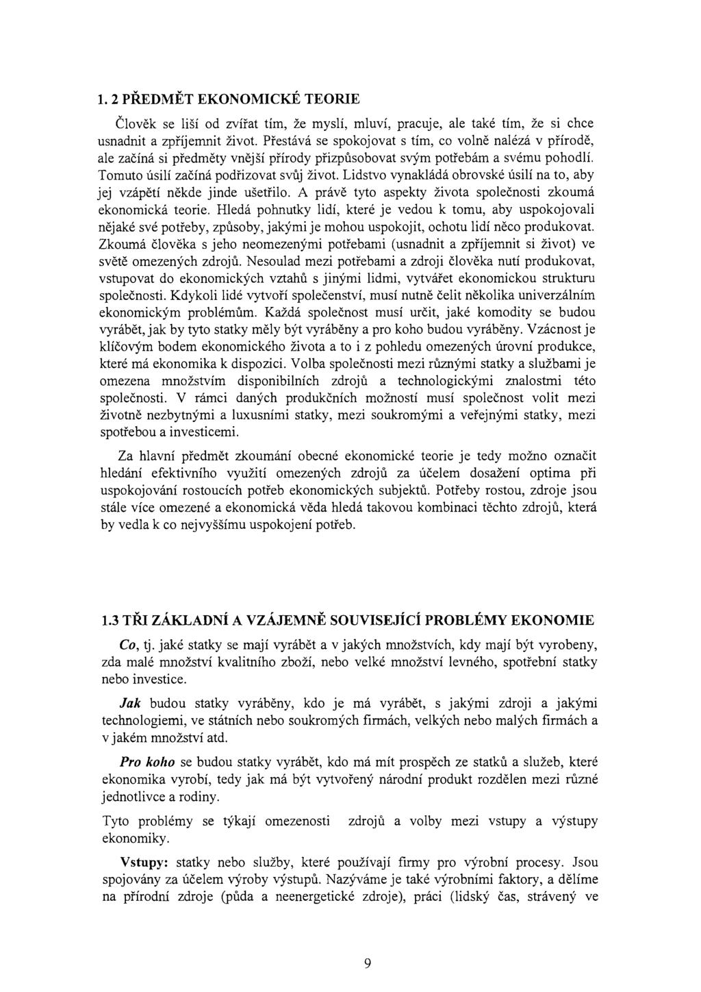 1. 2 PŘEDMĚT EKONOl\'.IICKÉ TEORIE Člověk se liší od zvířat tím, že myslí, mluví, pracuje, ale také tím, že si chce usnadnit a zpříjemnit život.