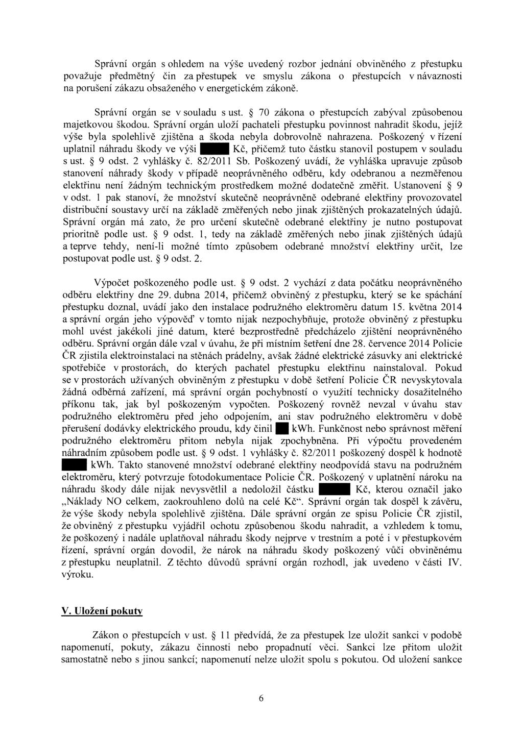 Správní orgán s ohledem na výše uvedený rozbor jednání obviněného z přestupku považuje předmětný čin za přestupek ve smyslu zákona o přestupcích v návaznosti na porušení zákazu obsaženého v