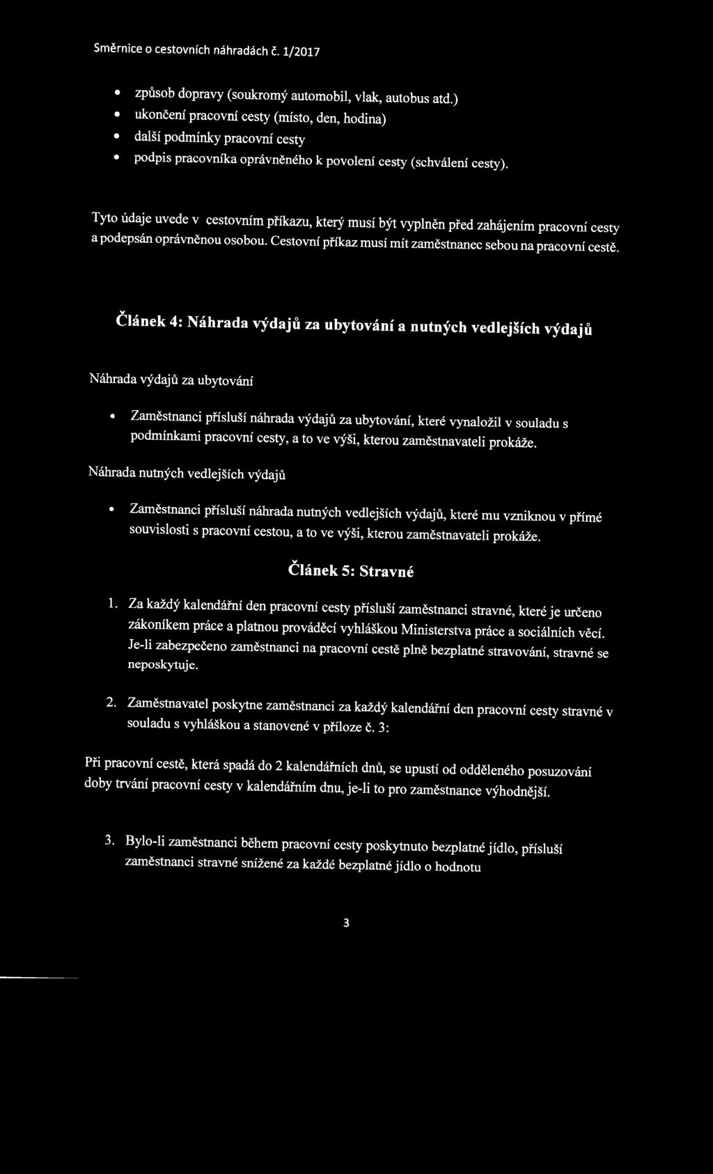 který musí být vyplněn před zahájením pracovní cesty a podepsán oprávněnou osobou. Cestovní příkaz musí mít zaměstnanec sebou na pracovní cestě...,.