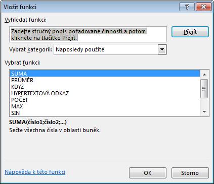 Jak vložit funkci 1. Aktivujte buňku, kde má být výsledek funkce. 2. Klepněte na tlačítko Vložit funkci na Řádku vzorců (viz obrázek). Obr.