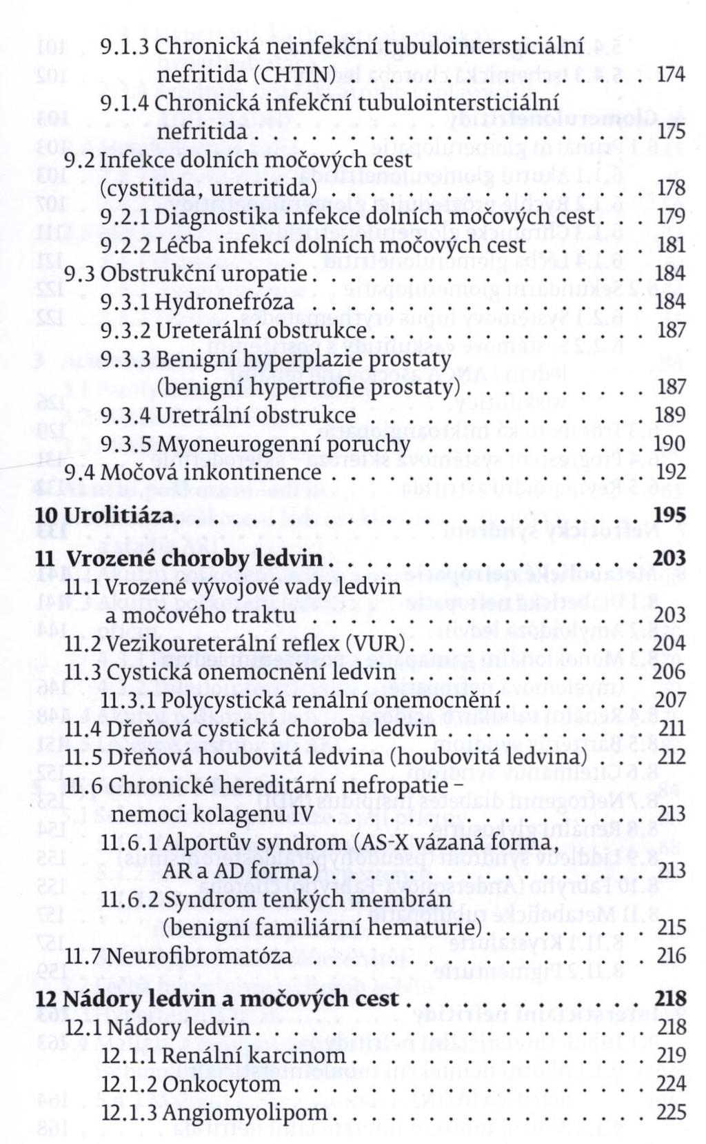 9.1.3 Chronická neinfekční tubulointersticiální nefritida (CHTIN)...174 9.1.4 Chronická infekční tubulointersticiální nefritida... 175 9.2 Infekce dolních močových cest (cystitida, uretritida)...178 9.