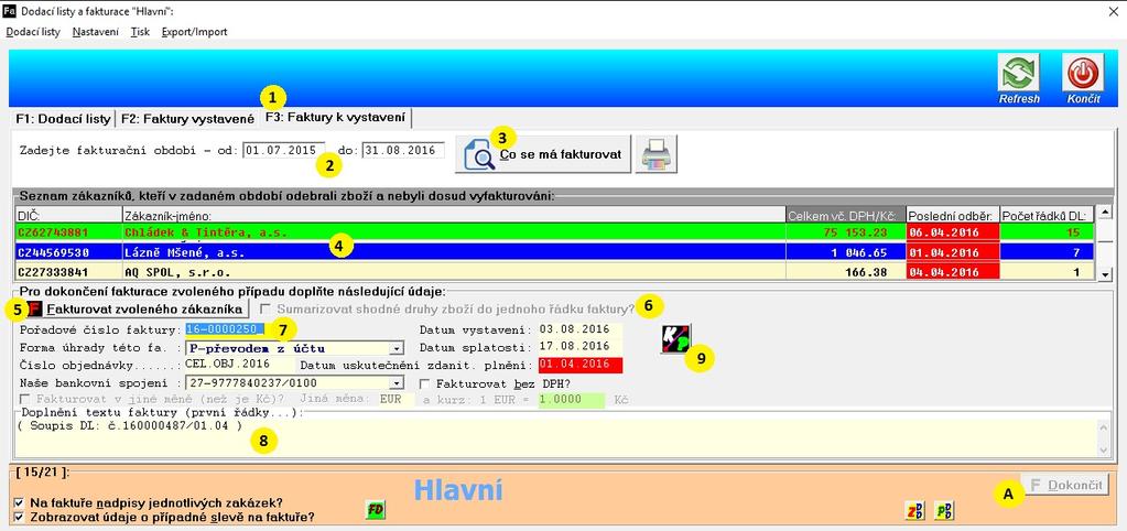 26 Postup fakturace je následující: Nejprve se klávesou <F3> (nebo myší) přepnete do fakturační sekce (1). Poté zadáte fakturační období (2) a kliknete na tlačítko Co se má fakturovat (3).