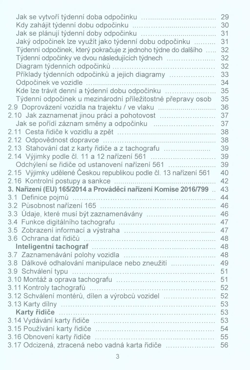 Jak se vytvoří týdenní doba odpočinku... 29 Kdy zahájit týdenní dobu odpočinku... 30 Jak se plánují týdenní doby odpočinku... 31 Jaký odpočinek lze využít jako týdenní dobu odpočinku.