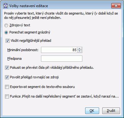 Chapter 10. Nastavení editace Dialogové okno Možnosti Nastavení editace... umožňuje uživateli vybrat si, jak bude aktuální segment v editoru rozpoznán a zpracován. Figure 10.1. Možnosti Nastavení editace Při překladu svých souborů zpracováváte segmenty jeden za druhým, tj.