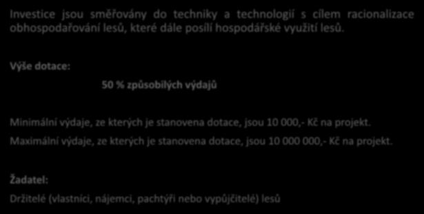 8.6.1. Technika a technologie pro lesní hospodářství Investice jsou směřovány do techniky a technologií s cílem racionalizace obhospodařování lesů, které dále posílí hospodářské využití lesů.