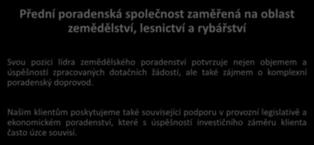 Přední poradenská společnost zaměřená na oblast zemědělství, lesnictví a rybářství Svou pozici lídra zemědělského poradenství potvrzuje nejen objemem a úspěšností zpracovaných dotačních žádostí, ale