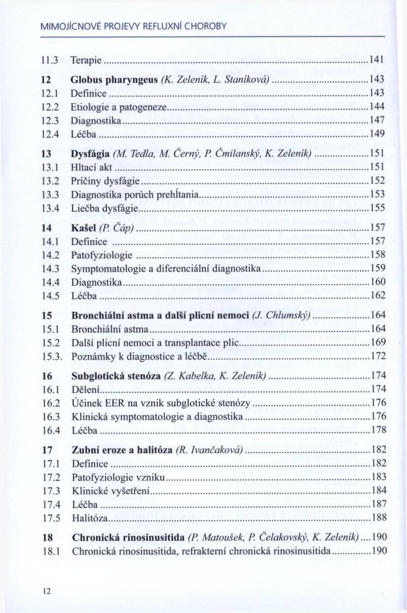 M IM O JtC N O V É PROJEVY REFLUXNl C H O R O B Y 11.3 T erapie...141 12 G lobus p haryngeus (K. Zelenik, L. Staniková)...143 12.1 D efinice... 143 12.2 Etiologie a patogeneze...144 12.3 D iagnostika.