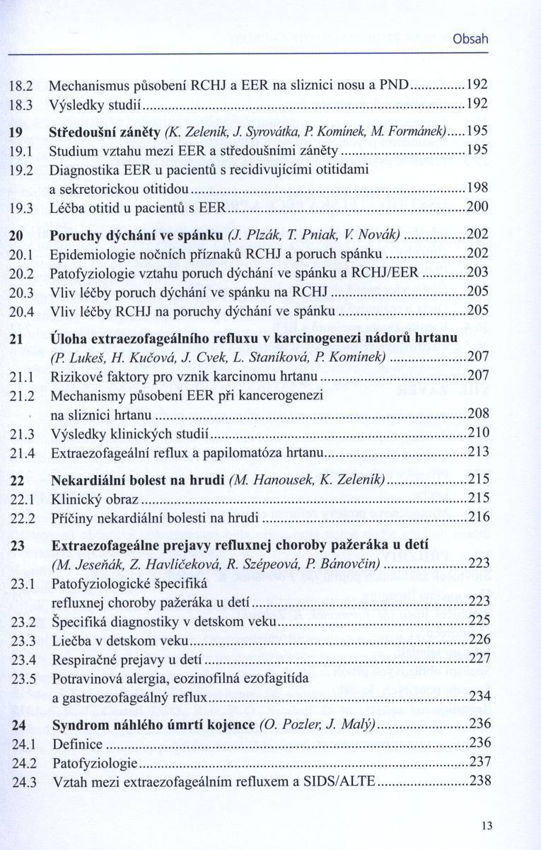 O b sa h 18.2 M echanismus působení RCHJ a EER na sliznici nosu a P N D... 192 18.3 Výsledky studií...192 19 S třed o u šn í záněty (K. Zelenik, J. Syrovátka, P Komínek, M. Formánek) 195 19.