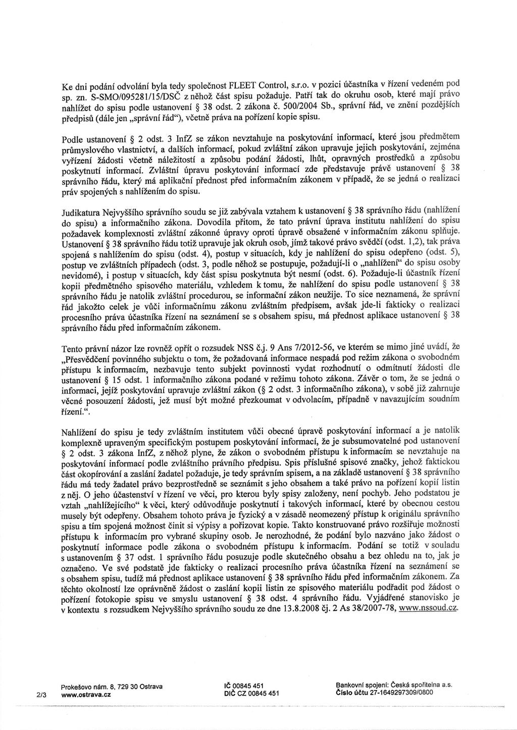 Ke dni podani odvolani byla tedy spolecnost FLEET Control, s.r.o. v pozici ucastnika v fizeni vedenem pod sp. zn. S-SMO/095281/15/DSC z nehoz east spisu pozaduje.