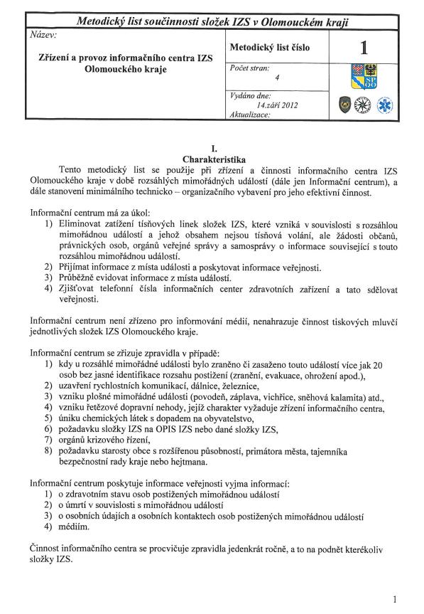 METODICKÝ LIST SOUČINNOSTI SLOŽEK IZS V OLOMOUCKÉM KRAJI ZŘÍZENÍ A PROVOZ INFORMAČNÍHO CENTRA IZS OLOMOUCKÉHO KRAJE Informační centrum v případě rozsáhlých mimořádných událostí (velký počet zraněných