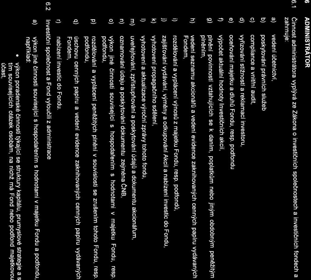 6 ADMINISTRÁTOR 6 z majetku tohoto podfondu. Náklady vztahující se k více podfondům jsou hrazeny z majetku majetek v tomto podfondu.